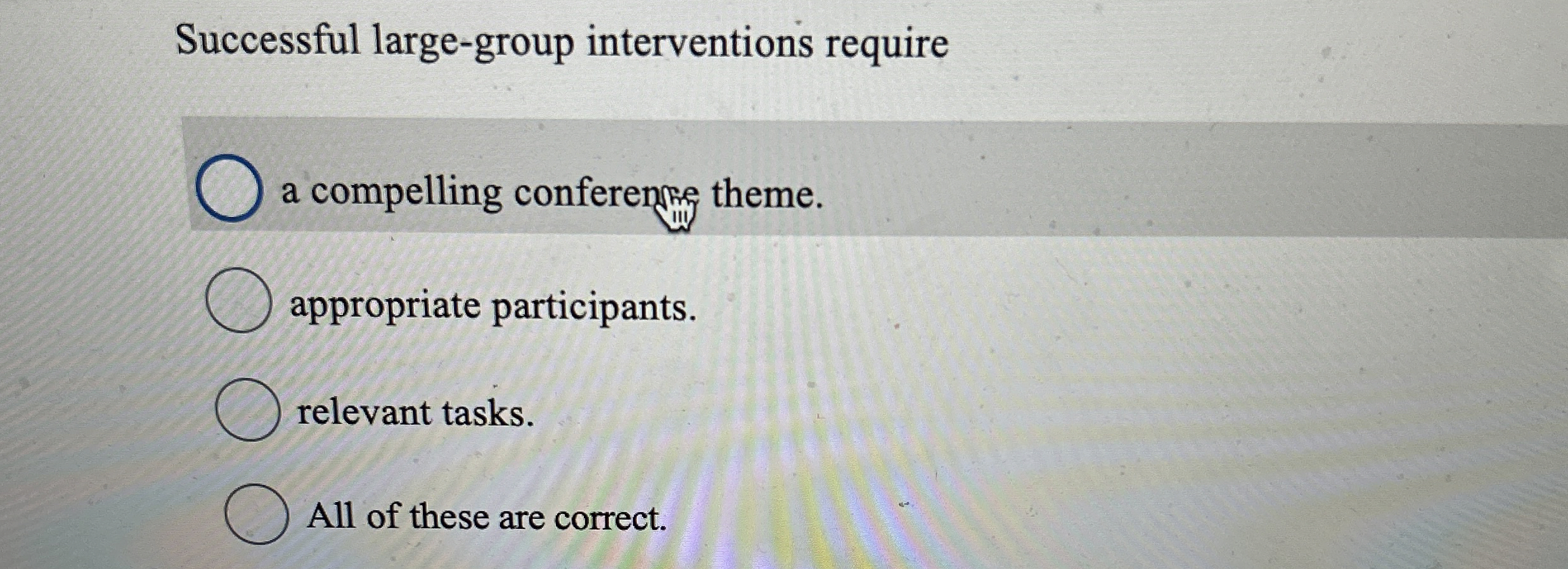  Successful large-group interventions require a compelling conferen; theme. appropriate participants. relevant