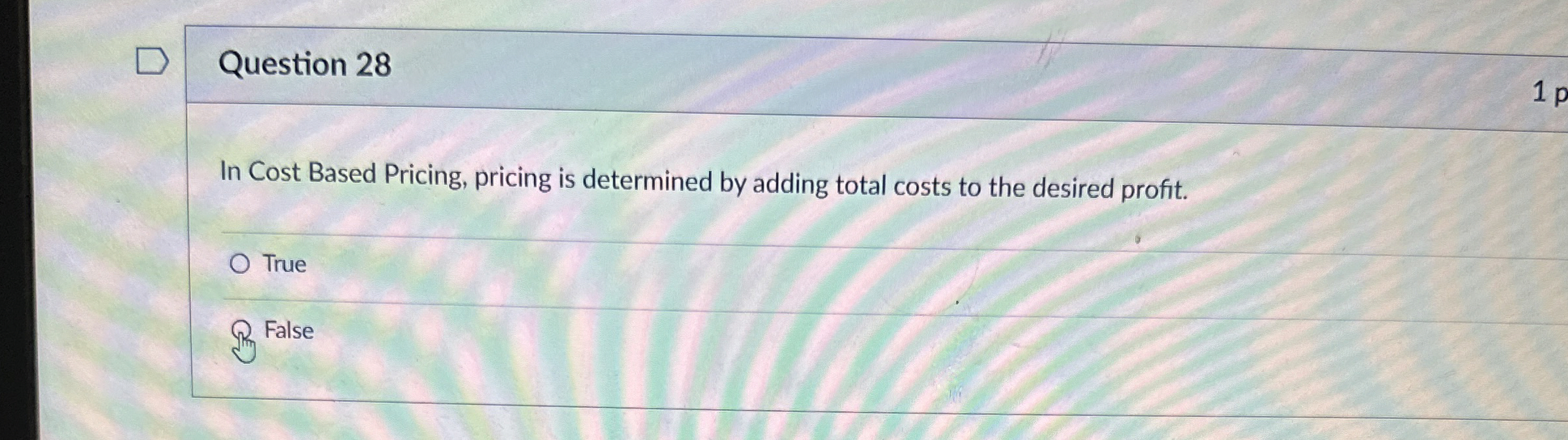  Question 28 In Cost Based Pricing, pricing is determined by adding