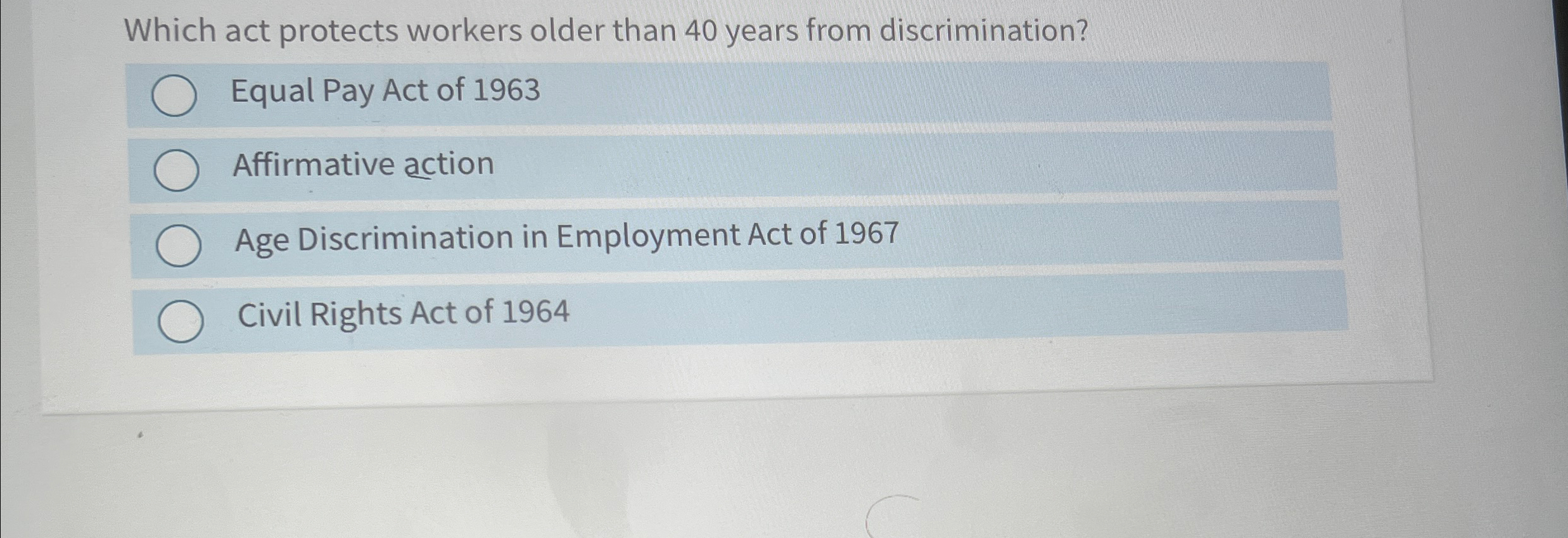  Which act protects workers older than 40 years from discrimination? Equal