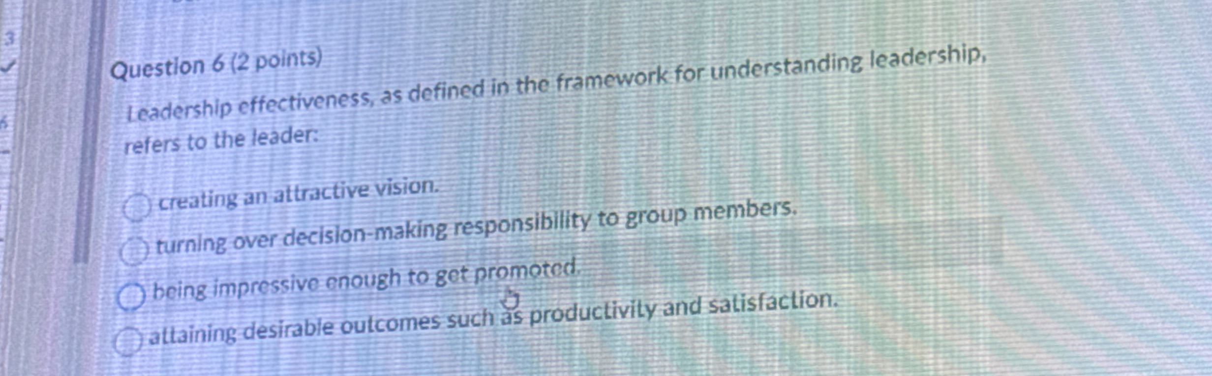  Question 6(2 points) ieadership effectiveness, as defined in the framework for