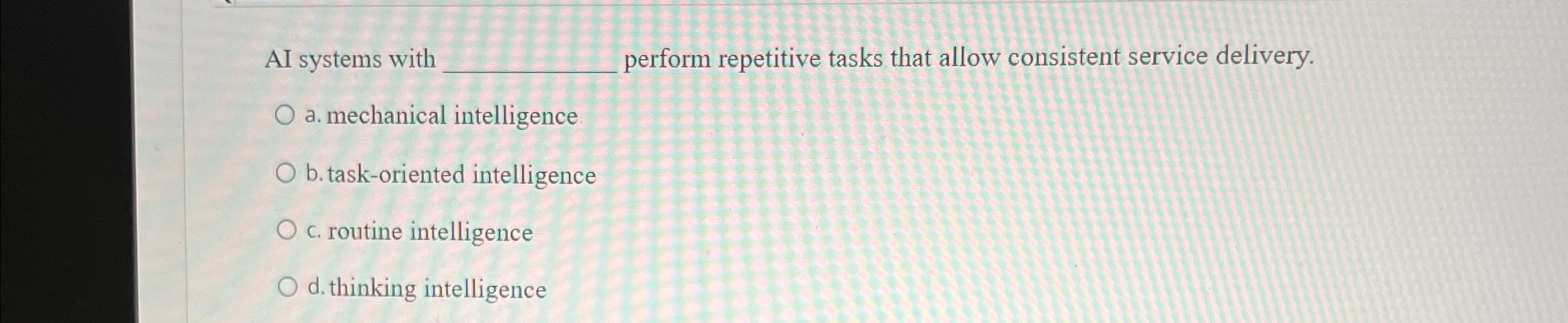  AI systems with perform repetitive tasks that allow consistent service delivery.