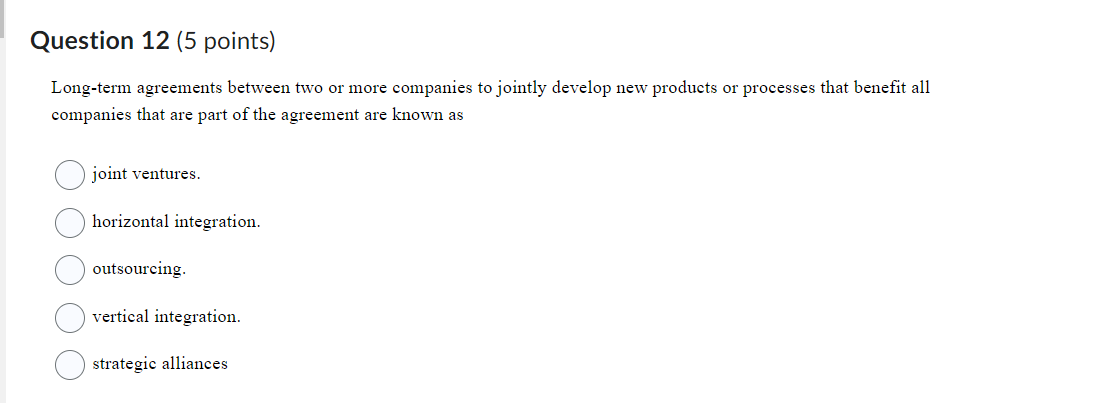  Question 12(5 points) Long-term agreements between two or more companies to