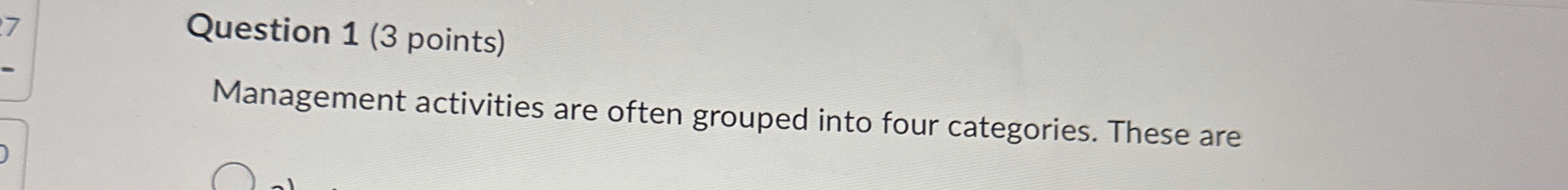  Question 1(3 points) Management activities are often grouped into four categories.