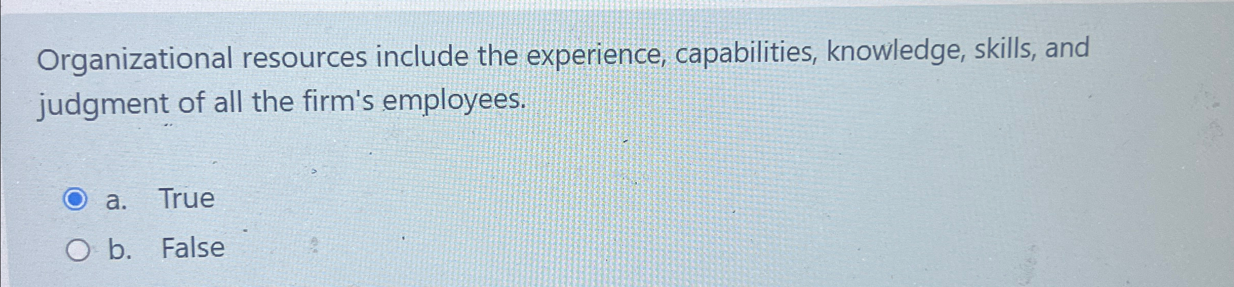  Organizational resources include the experience, capabilities, knowledge, skills, and judgment of