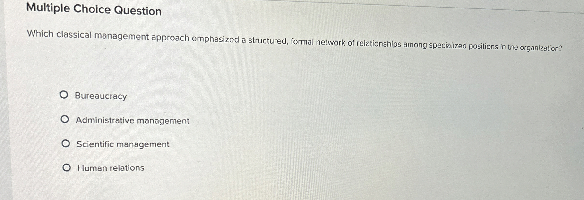  Multiple Choice Question Which classical management approach emphasized a structured, formal