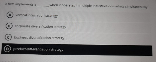  A firm implements a when it operates in multiple industries or