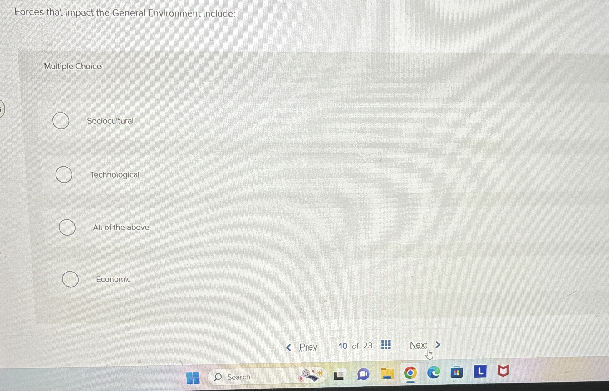  Forces that impact the General Environment include: Multiple Choice Sociocultural Technological