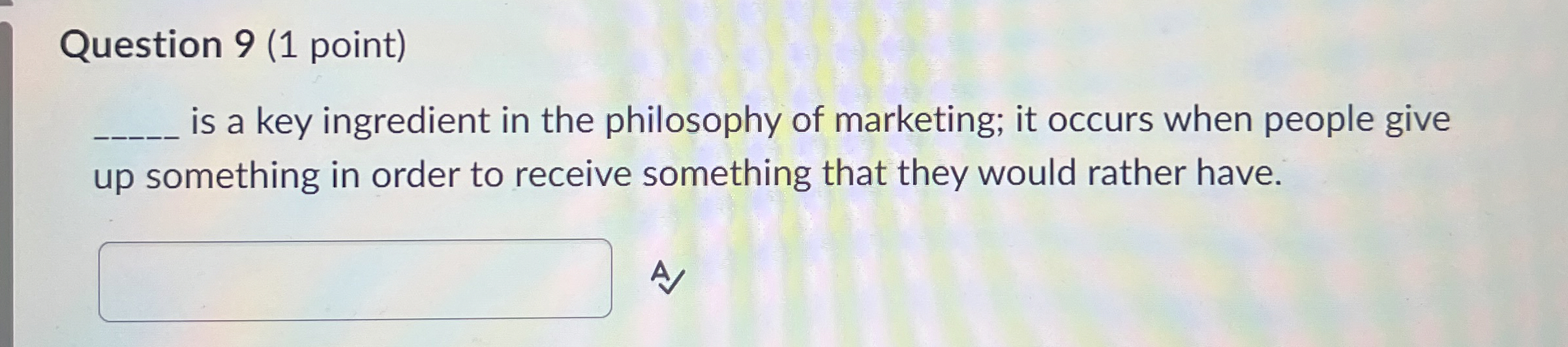  Question 9(1 point) is a key ingredient in the philosophy of