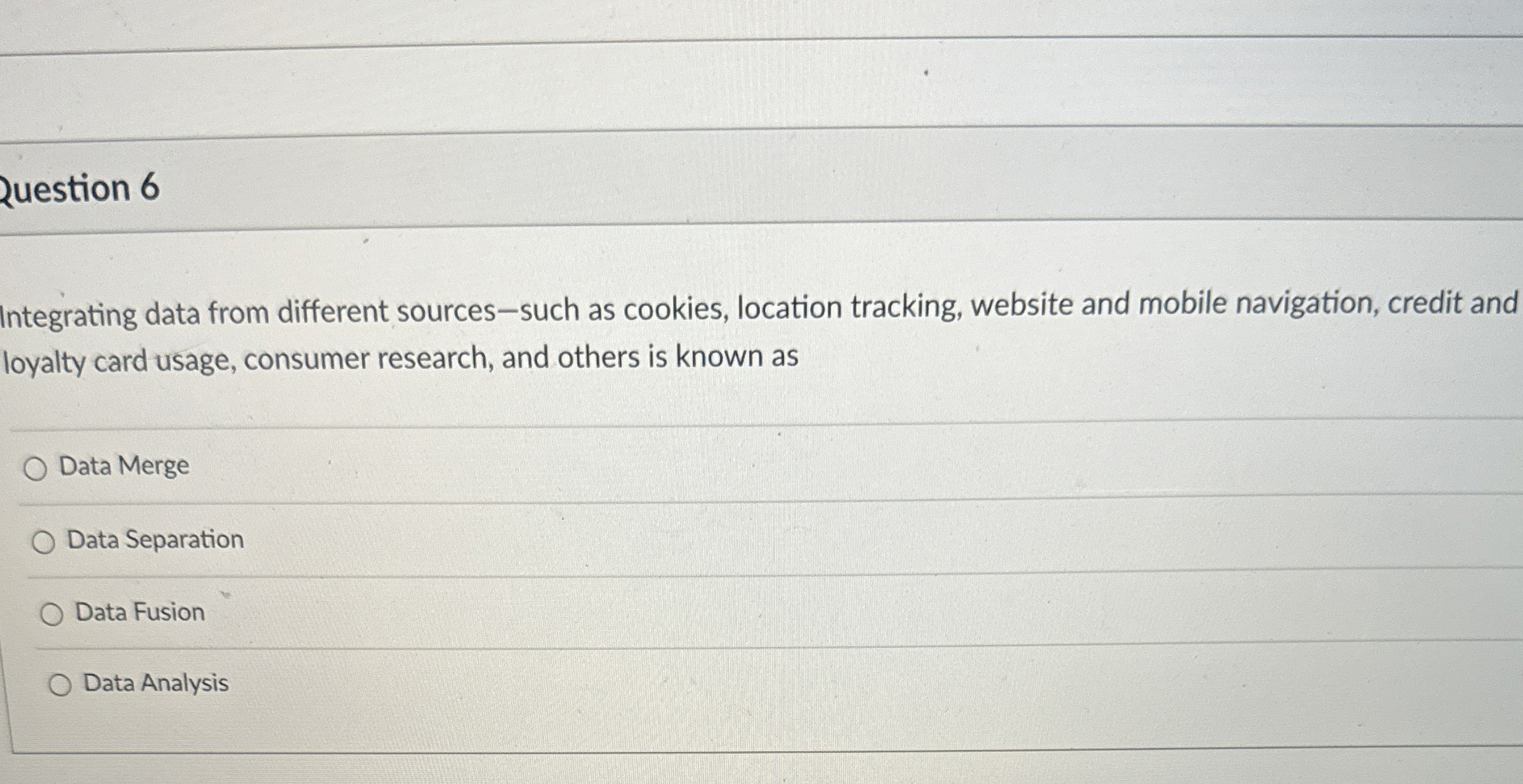  Ruestion 6 Integrating data from different sources-such as cookies, location tracking,
