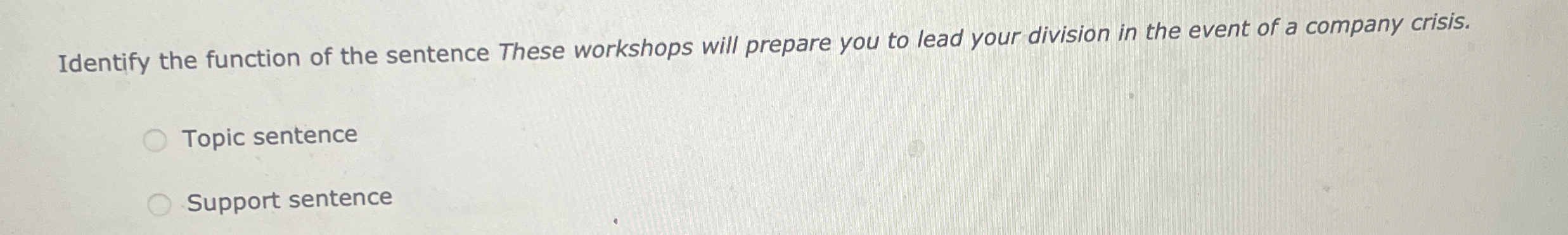  Identify the function of the sentence These workshops will prepare you