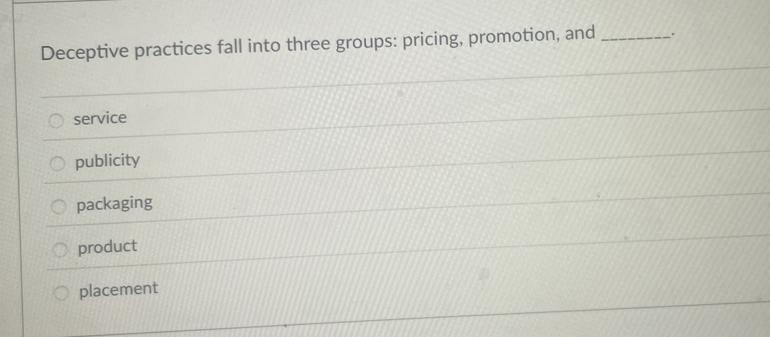  Deceptive practices fall into three groups: pricing, promotion, and service publicity