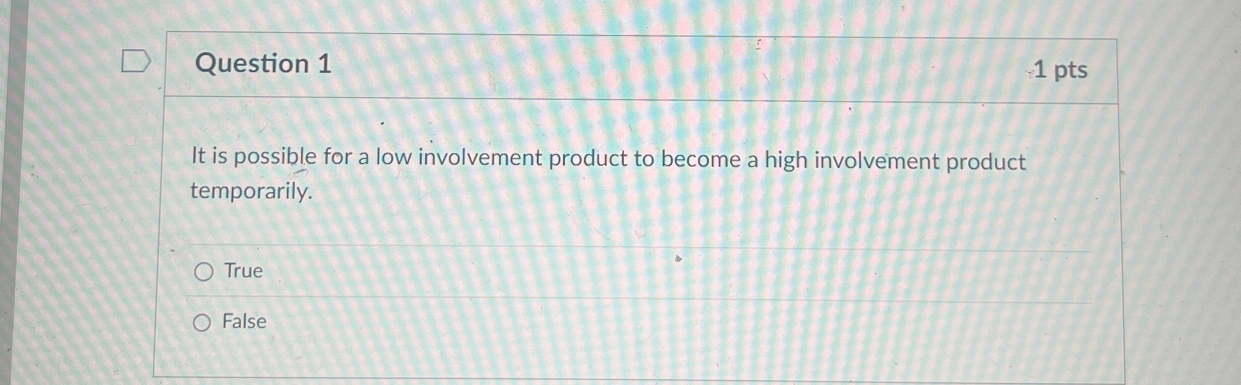  Question 1 It is possible for a low involvement product to