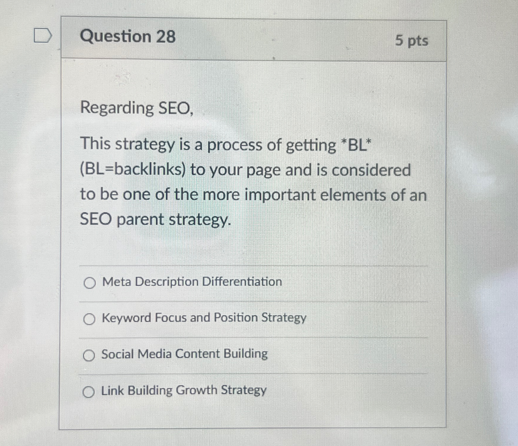  Question 28 5 pts Regarding SEO, This strategy is a process