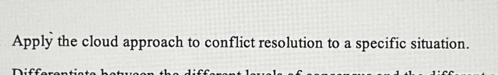  Apply the cloud approach to conflict resolution to a specific situation.