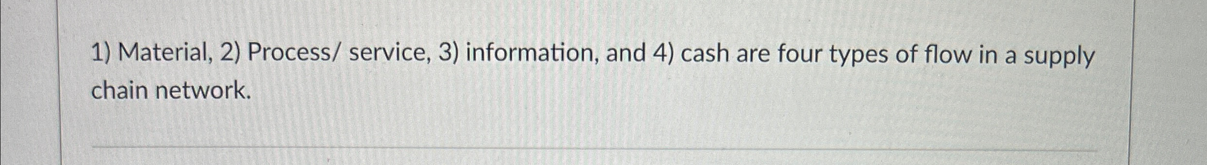  Material, 2) Process/ service, 3) information, and 4) cash are four