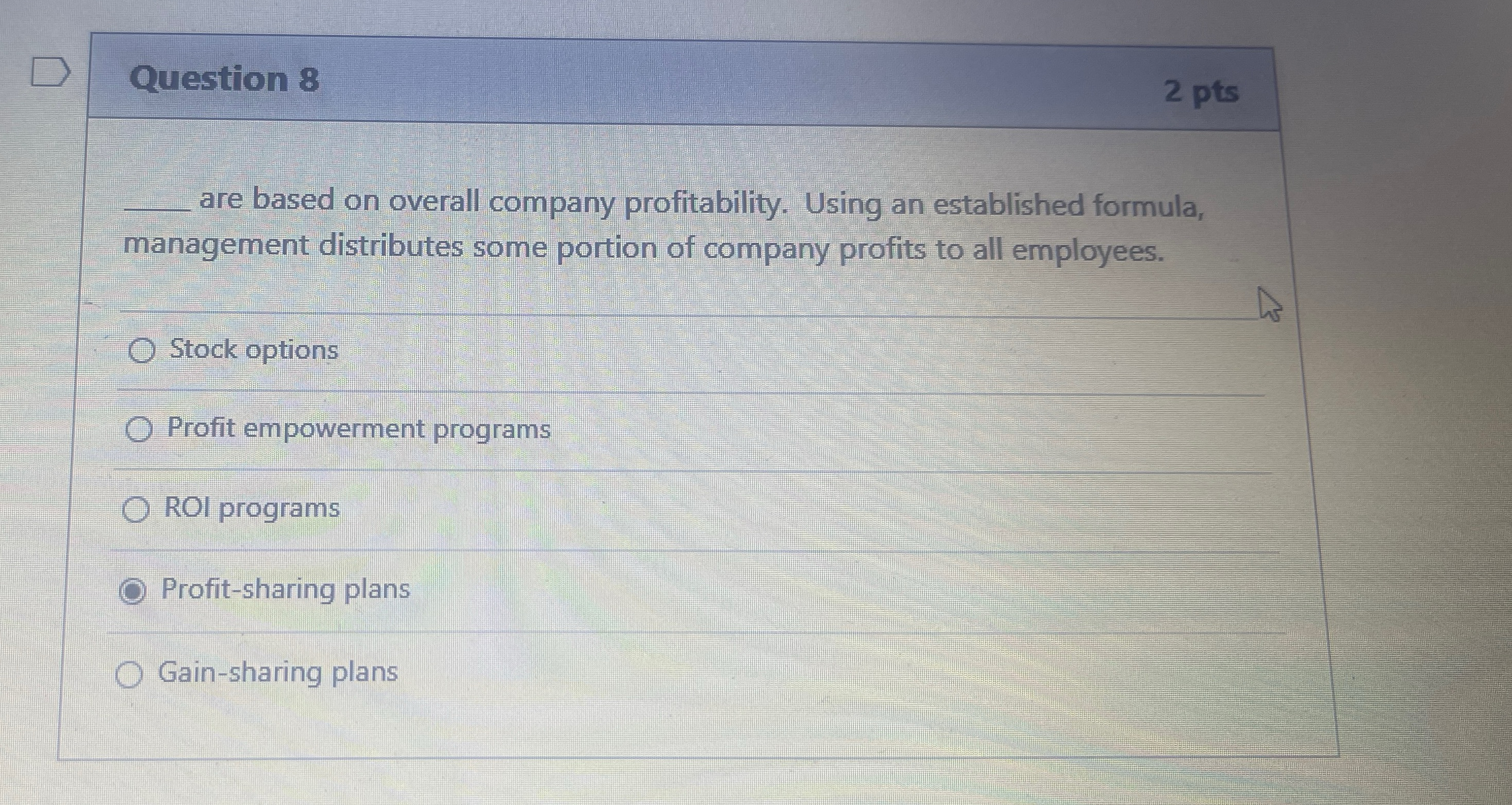  Question 8 2 pts q, are based on overall company profitability.