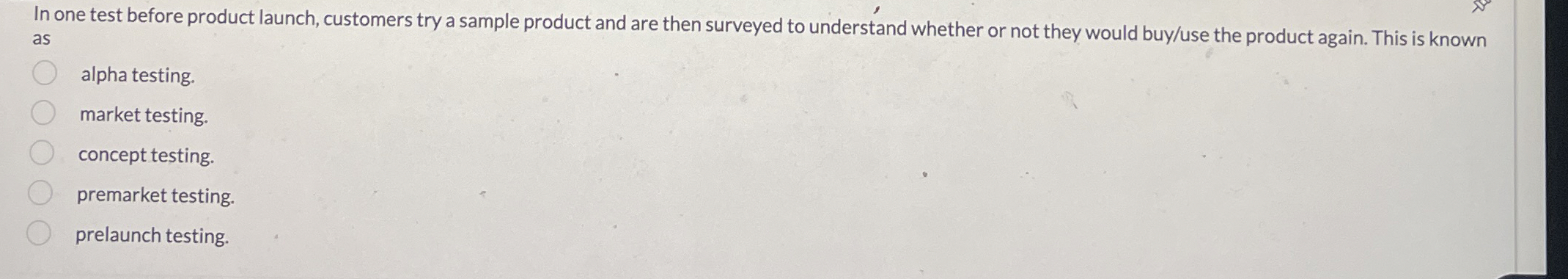  In one test before product launch, customers try a sample product