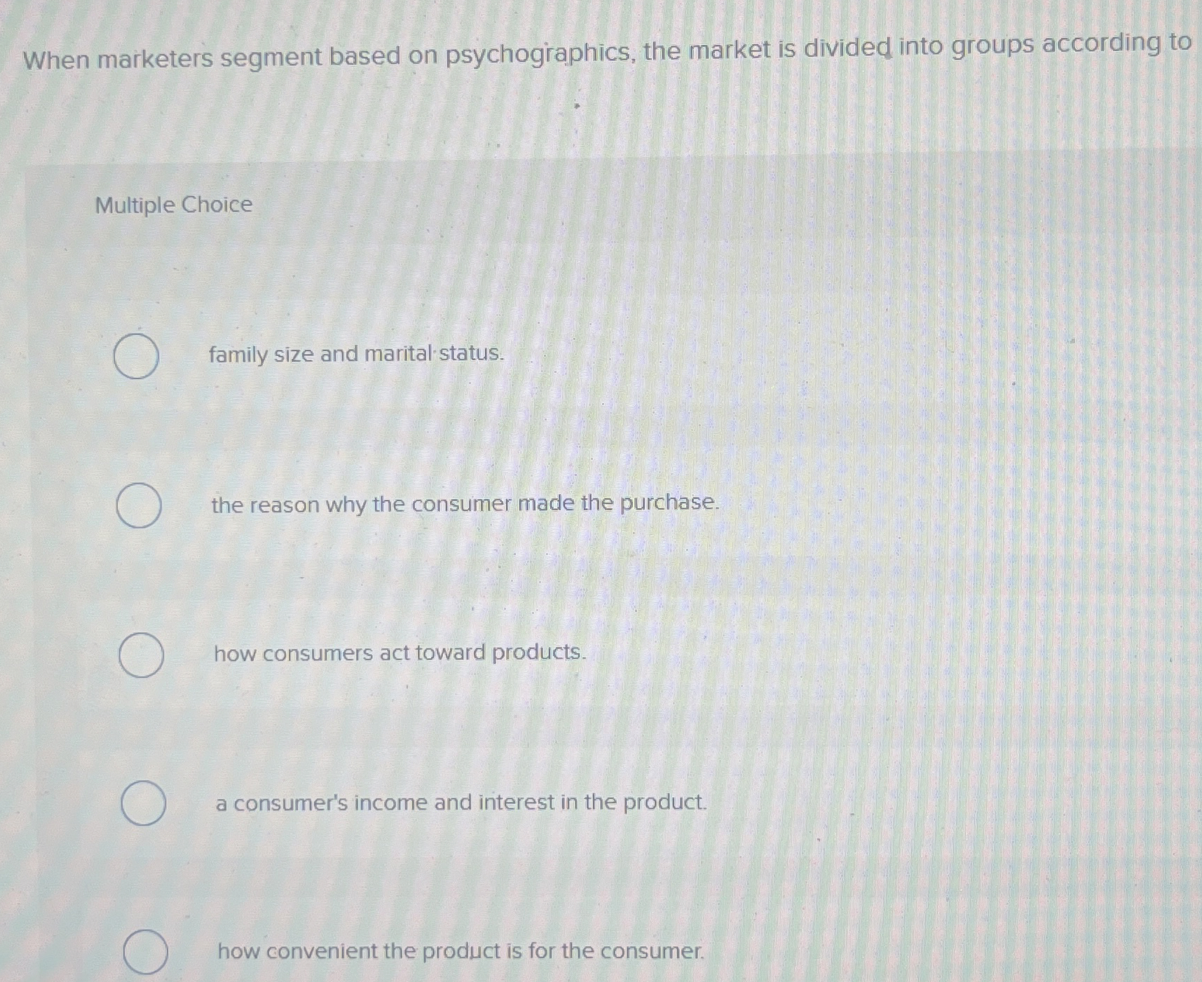  When marketers segment based on psychogiaphics, the market is divided into