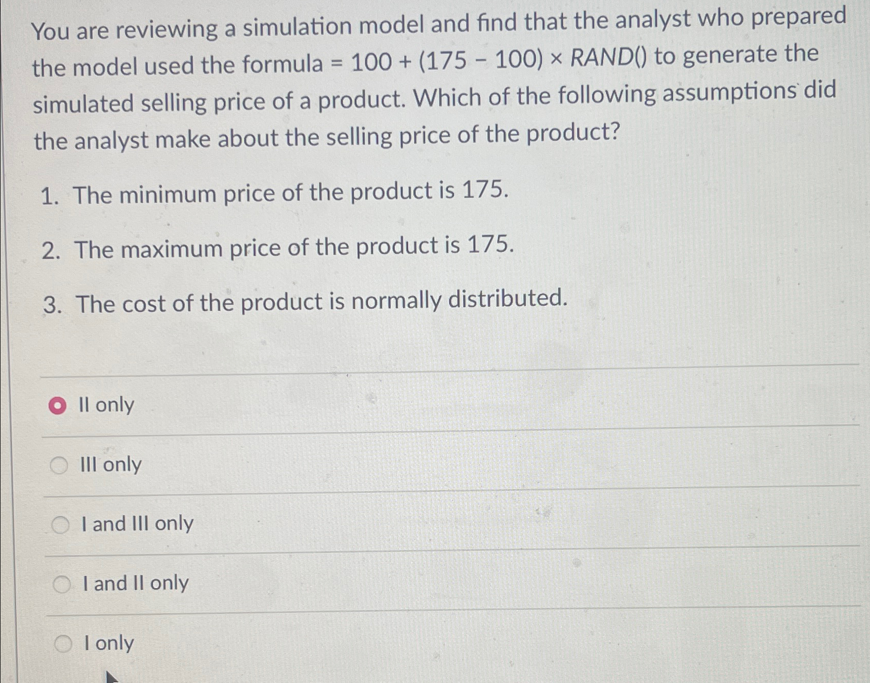  You are reviewing a simulation model and find that the analyst