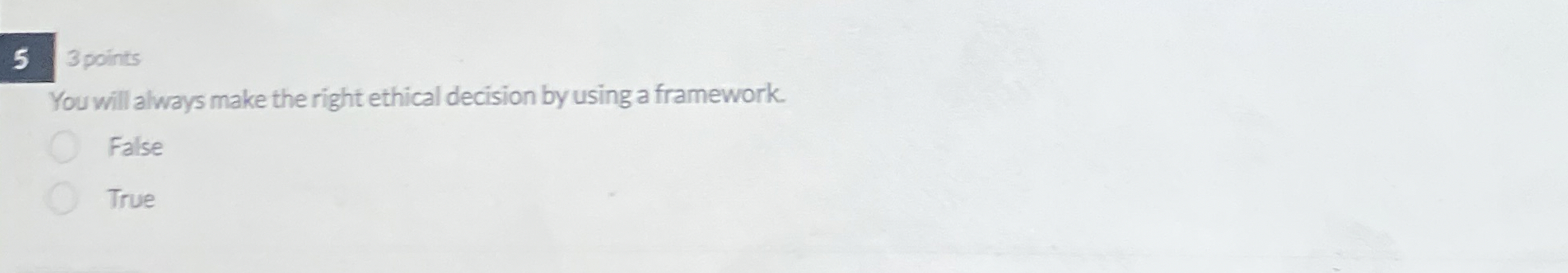  5 3 points You will always make the right ethical decision