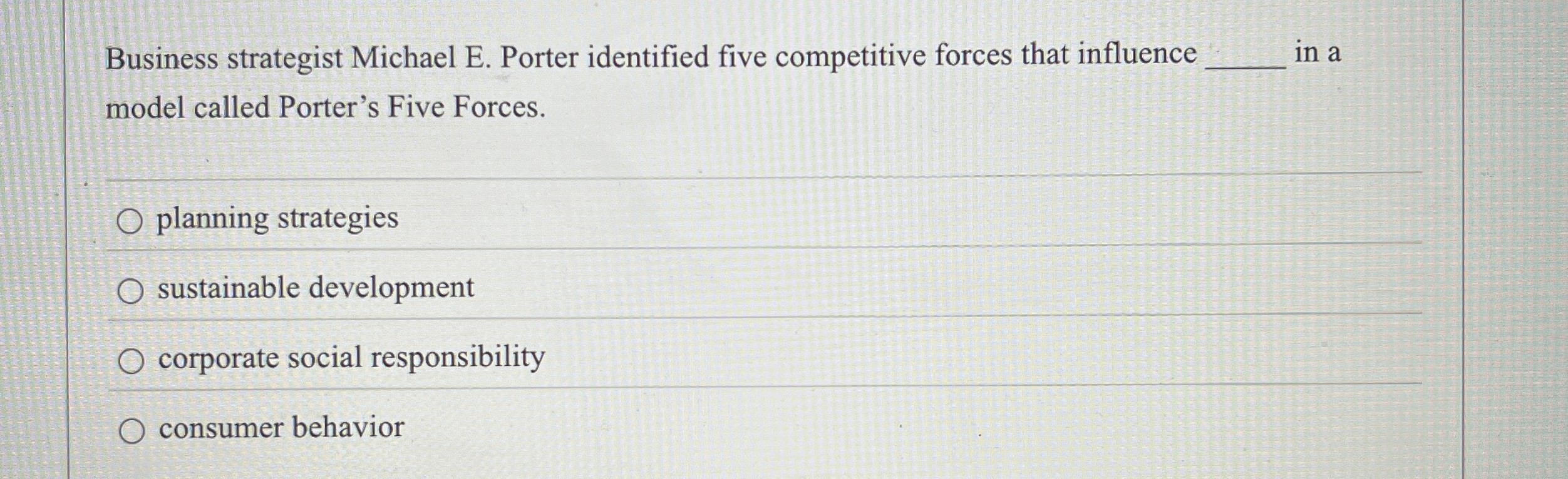  Business strategist Michael E. Porter identified five competitive forces that influence
