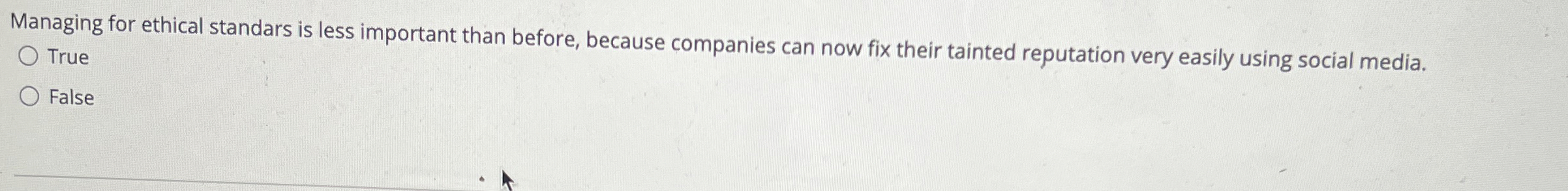  Managing for ethical standars is less important than before, because companies