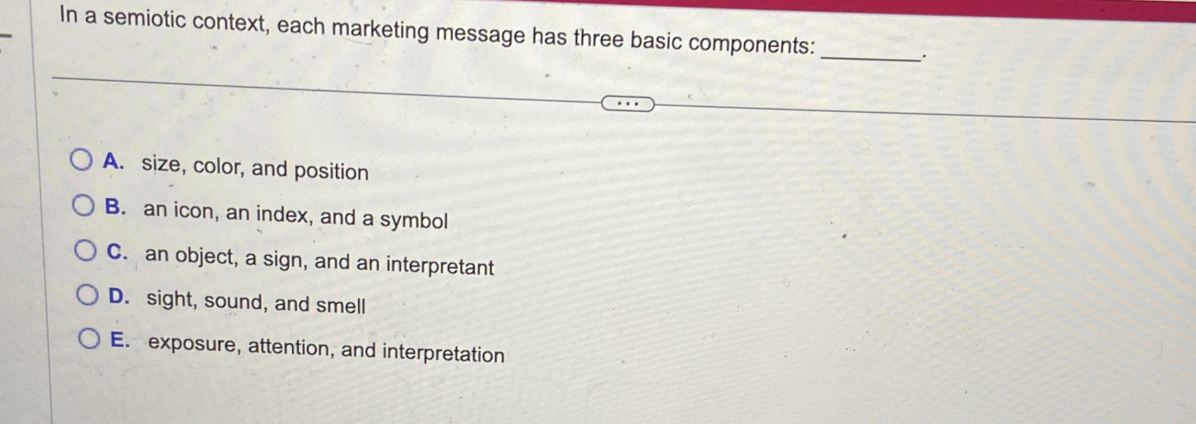  In a semiotic context, each marketing message has three basic components: