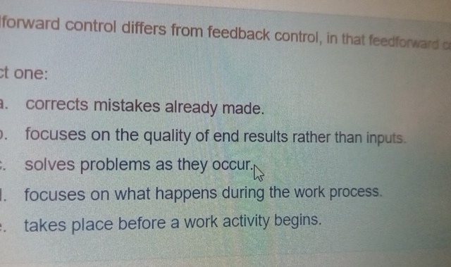  forward control differs from feedback control, in that feedforward ct one: