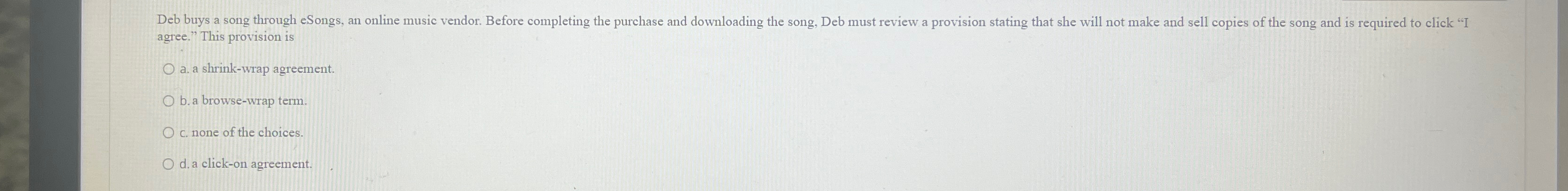  agree." This provision is a. a shrink-wrap agreement. b. a browse-wrap