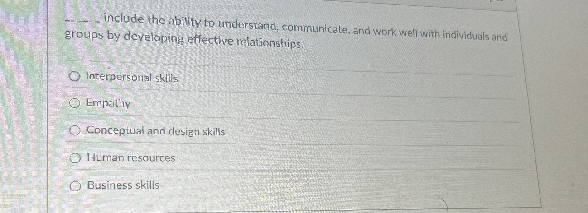  q, include the ability to understand, communicate, and work well with