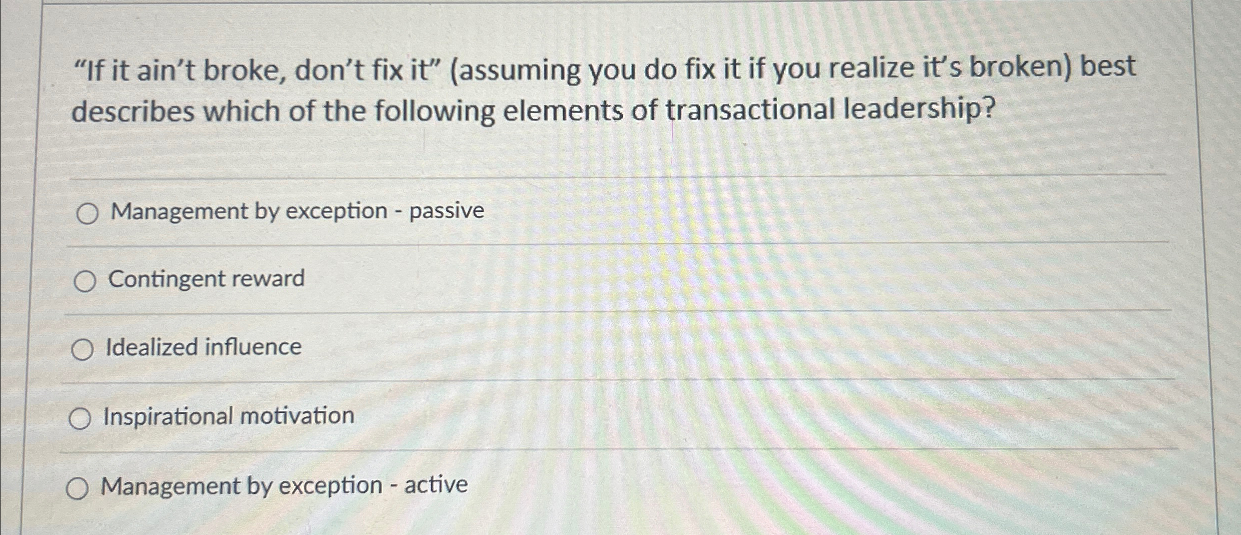  "If it ain't broke, don't fix it"(assuming you do fix it