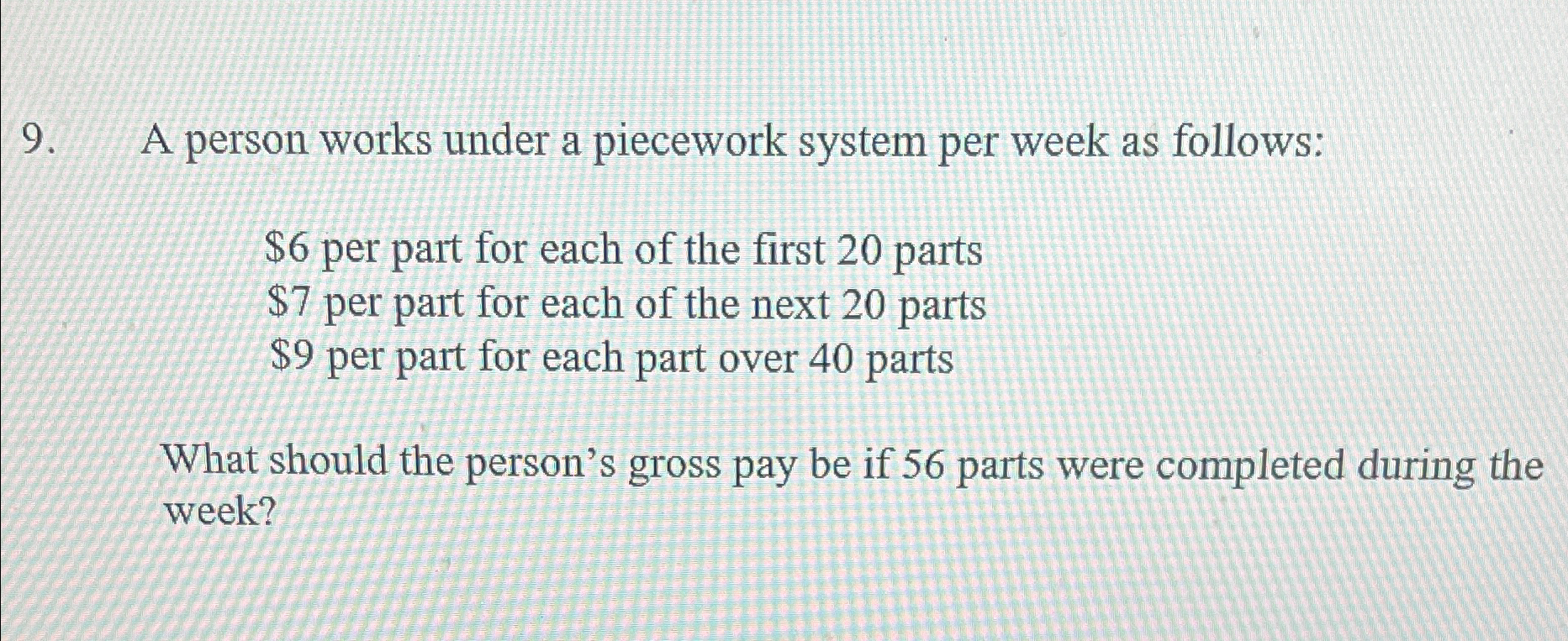  A person works under a piecework system per week as follows: