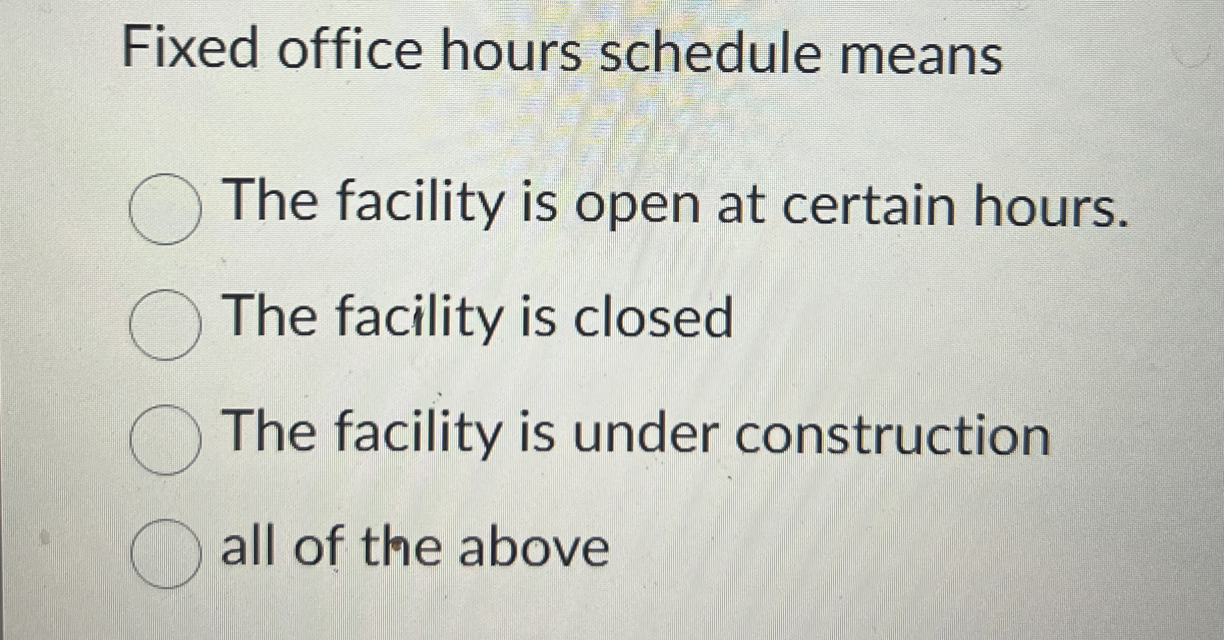  Fixed office hours schedule means The facility is open at certain