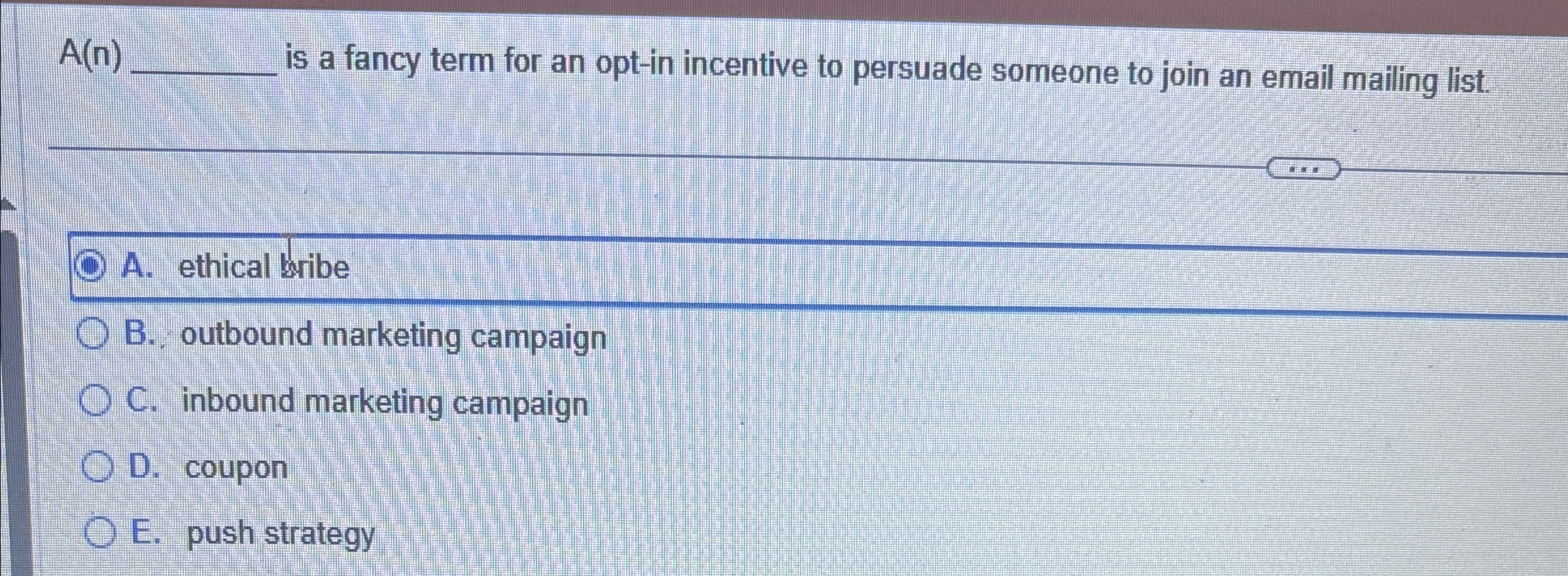  A(n)q, is a fancy term for an opt-in incentive to persuade