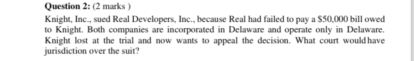  Question 2: (2 marks ) Knight, Inc., sued Real Developers, Inc.,