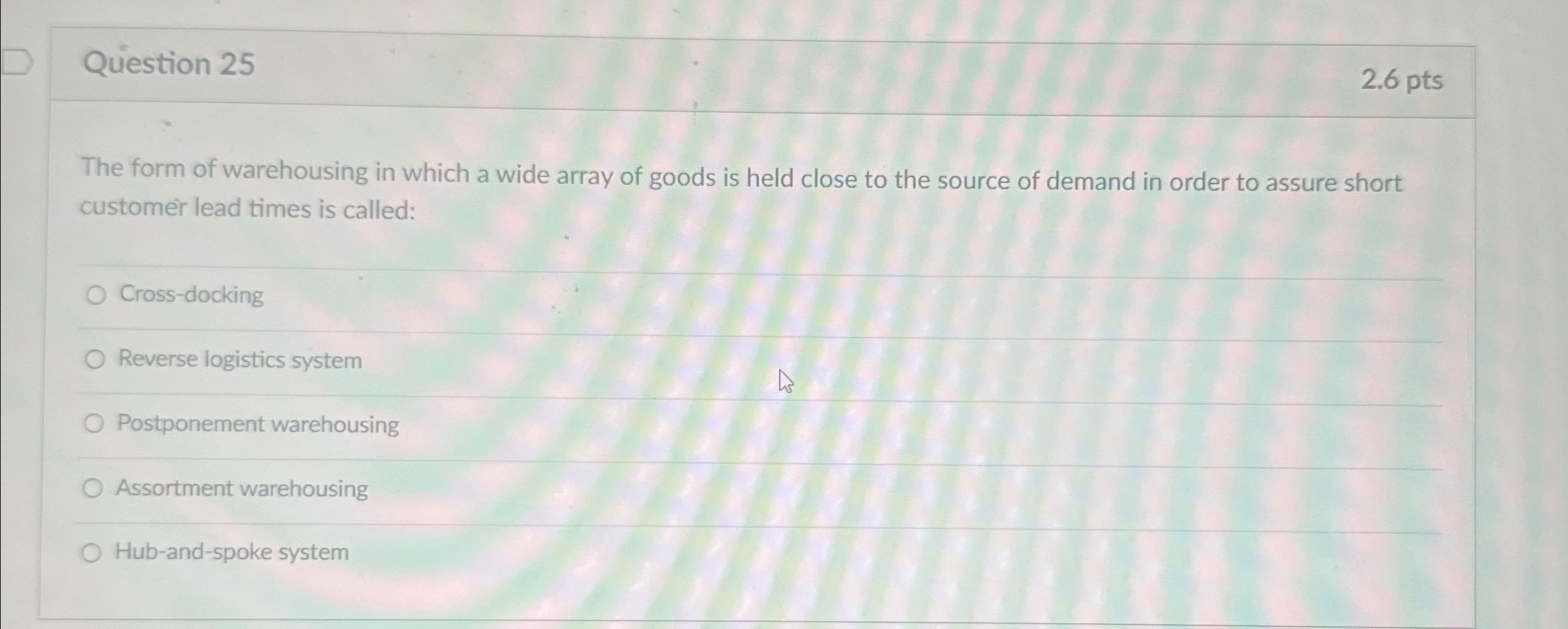  Question 25 2.6pts The form of warehousing in which a wide