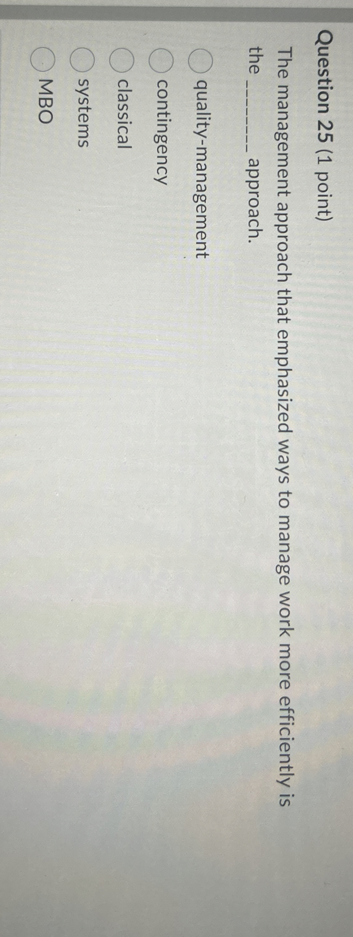  Question 25(1 point) The management approach that emphasized ways to manage