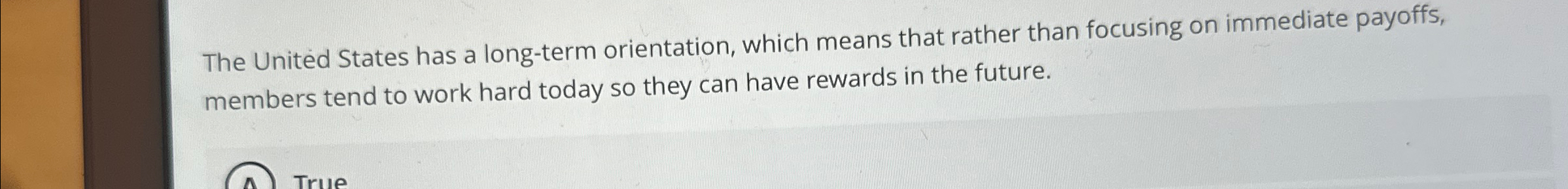  The United States has a long-term orientation, which means that rather