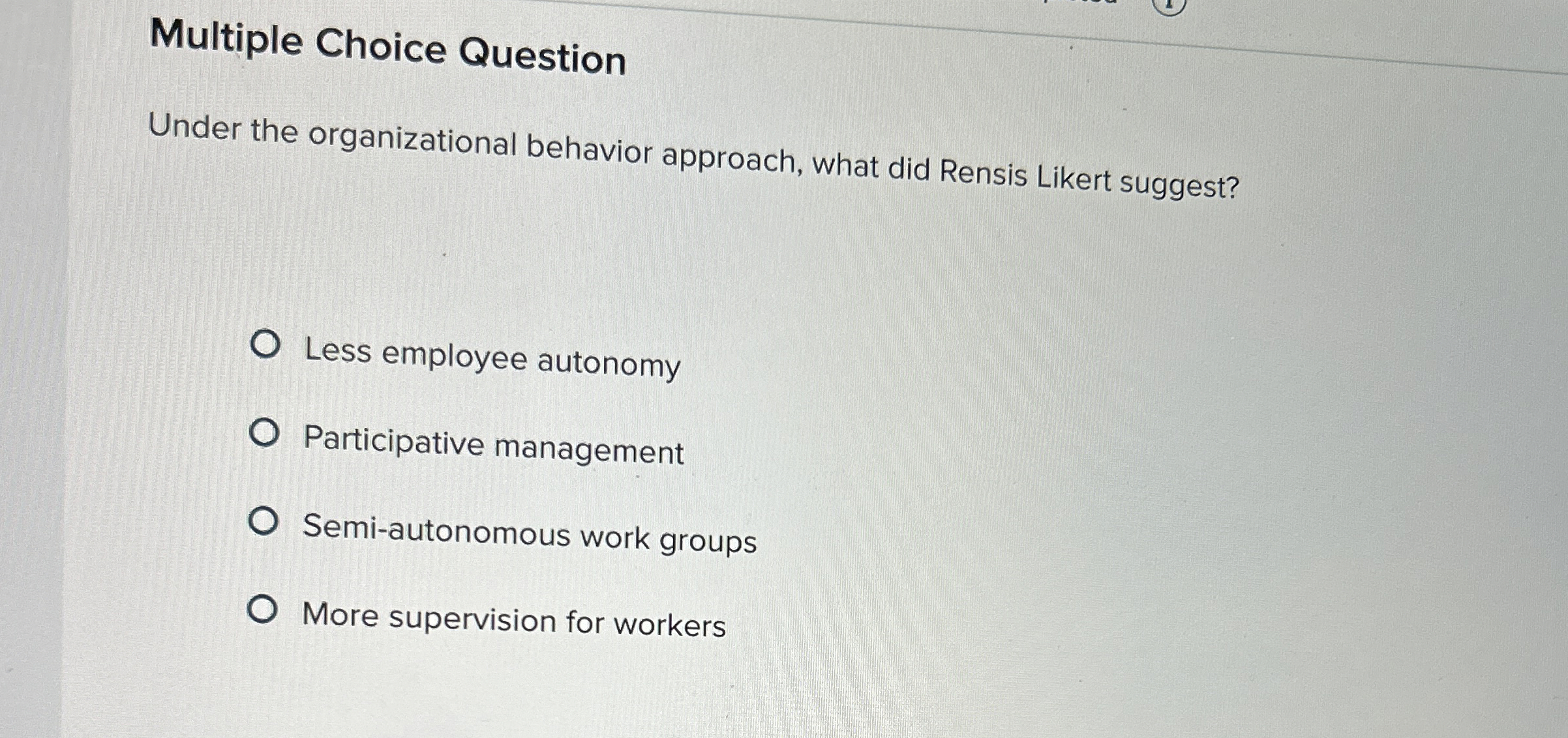  Multiple Choice Question Under the organizational behavior approach, what did Rensis