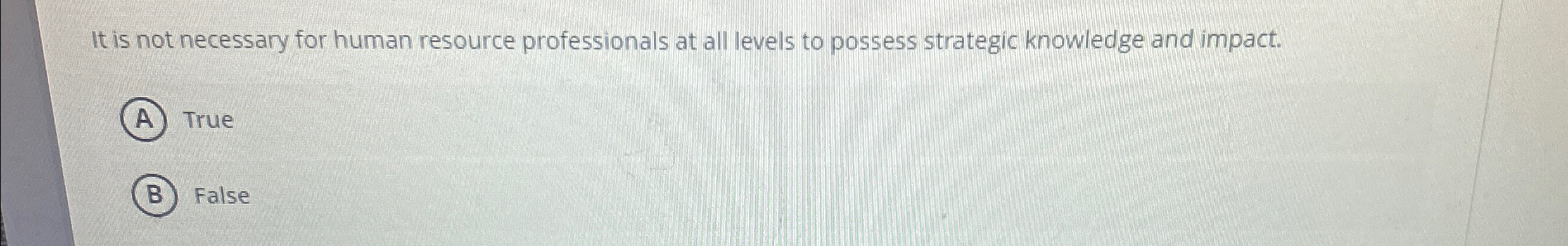  It is not necessary for human resource professionals at all levels