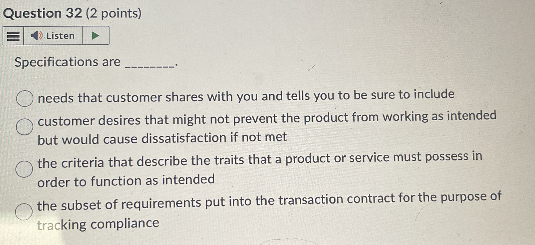  Question 32(2 points) Specifications are needs that customer shares with you