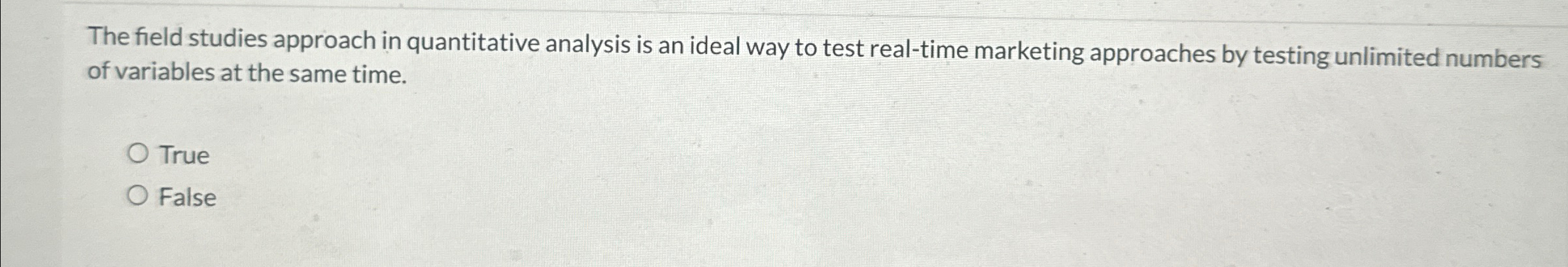  The field studies approach in quantitative analysis is an ideal way
