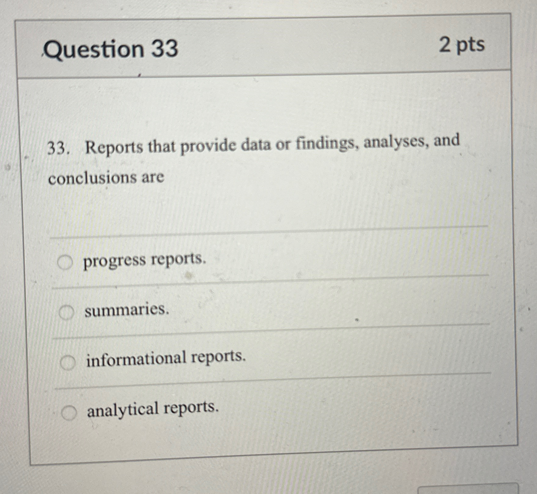  Question 33 2pts 33. Reports that provide data or findings, analyses,