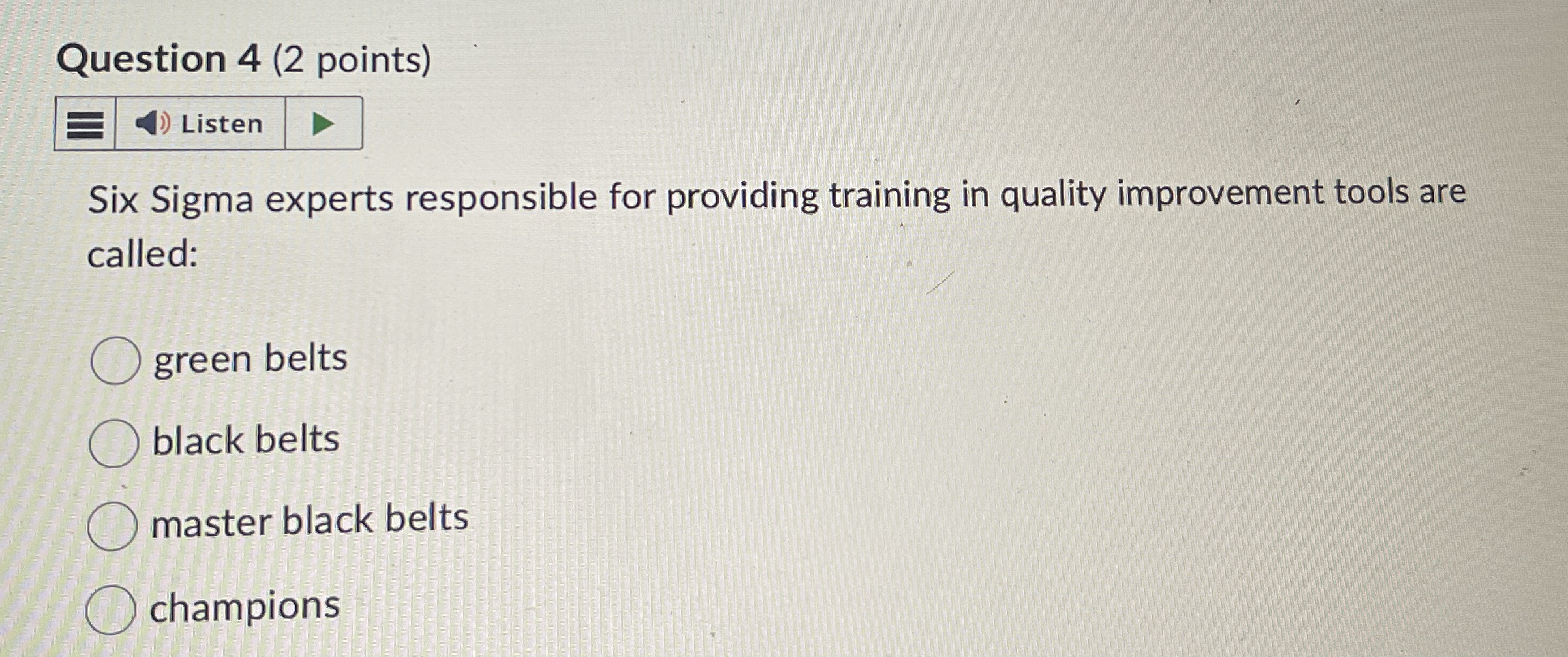  Question 4(2 points) Six Sigma experts responsible for providing training in