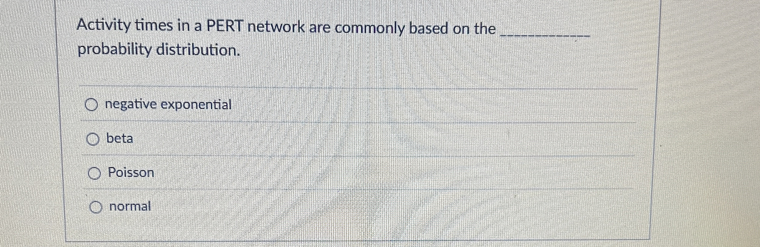  Activity times in a PERT network are commonly based on the