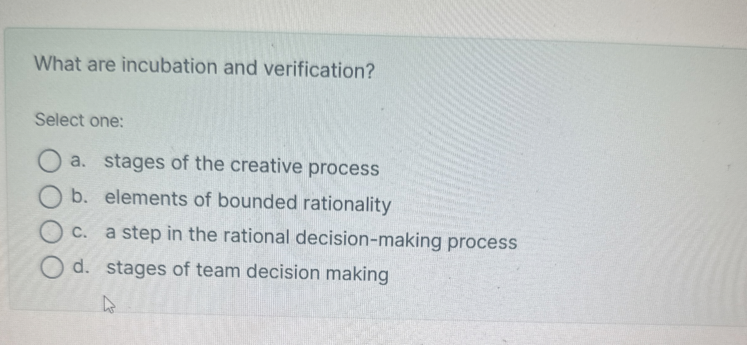  What are incubation and verification? Select one: a. stages of the