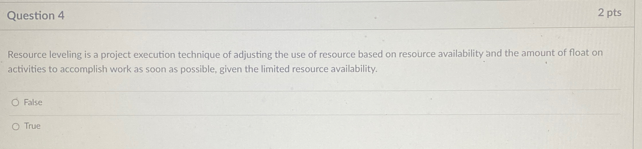  Question 4 2 pts Resource leveling is a project execution technique