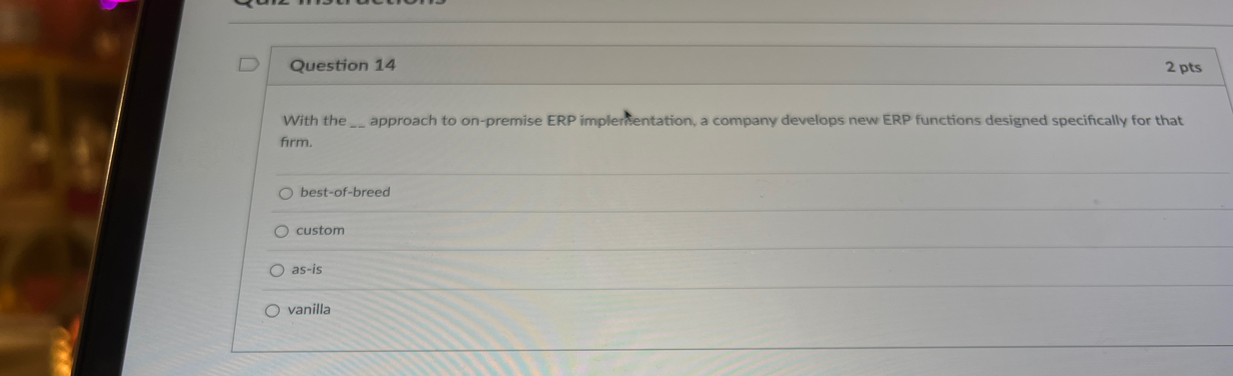  Question 14 2 pts With the _- approach to on-premise ERP