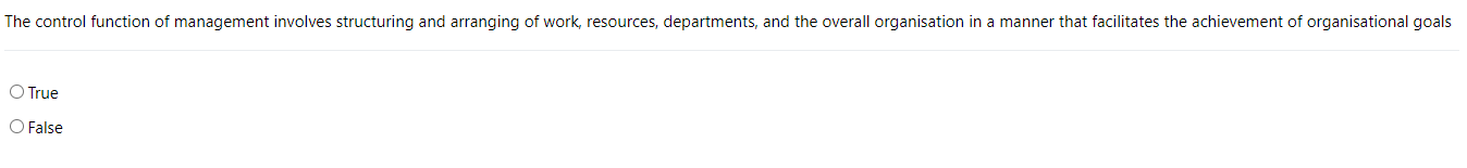  The control function of management involves structuring and arranging of work,