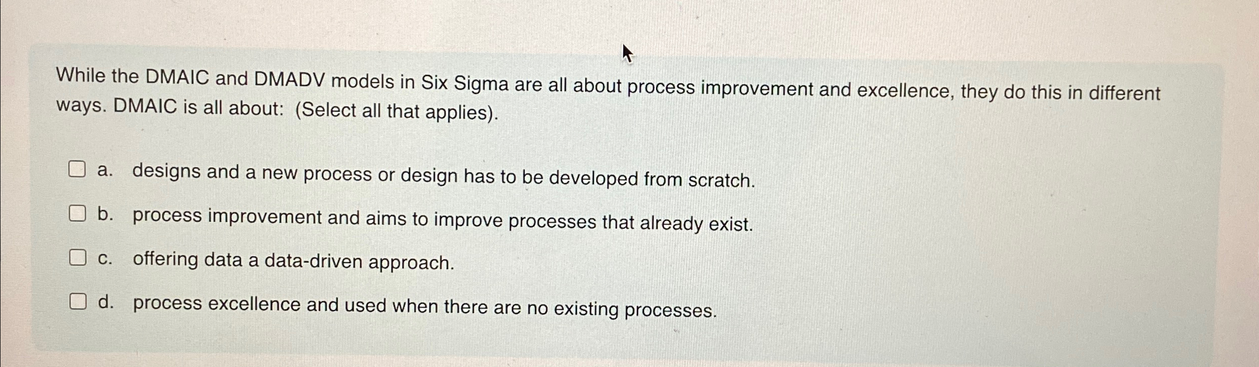  While the DMAIC and DMADV models in Six Sigma are all